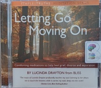 Letting Go, Moving On written by Lucinda Drayton performed by Lucinda Drayton on Audio CD (Abridged)